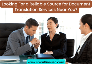 Smart Line USA top priority is to provide all type of Document Translation Services near you. Becuase demand for precise and effective translation services is rising as the globe gets more connected. Finding trustworthy and excellent translation services is crucial for anybody negotiating the intricate requirements of immigration or citizenship, whether they are business owners venturing into new markets, lawyers working on global cases, or individuals. To satisfy your specific demands, Smart Line USA provides qualified and experienced team services close to you. Document Translation Services Near Me At Smart Line USA, we know that when it comes to document translation services, time is of the essence. For this reason, we provide accessible local document translation services. We have a network of skilled translators who are accessible to deliver quick and precise translations for your papers, whether you are based in a big city or a small village. You can be sure that your translations will be finished quickly and accurately when you use our document translation services nearby. Certified Document Translation Services Near Me Accuracy and authenticity are crucial when it comes to official documents like birth certificates, marriage licenses, and immigration documentation. We provide certified document translation services close to you because of this. Our certified translators have knowledge of the particular standards for certification and have expertise in translating official documents. You can trust that your translated documents will be accepted by governmental organizations, courts, and other official bodies when you use our certified document translation services nearby. Legal Document Translation Services Near Me Legal documents need to be extremely precise and meticulous. At Smart Line USA, we provide local legal document translation services that are specifically designed to satisfy the special demands of legal translation. Our legal translators have a thorough understanding of legal jargon and concepts in addition to being proficient in the target language. Our local legal document translation services can assist make sure that your translations are correct and compliant with the law, whether you need to translate contracts, court documents, or other legal materials. Official Document Translation Services Near Me Passports, visas, and driver's licences are official documents that are necessary for many aspects of daily life, including travel, employment, and healthcare. You may trust Smart Line USA for local official document translation services. We know how important accuracy and confidentiality are when translating official papers, and our skilled translators are adept at doing so. You can be certain that your translations will reach the highest standards of quality by using our certified document translation services in my area. Translation Documents Services Near Me At Smart Line USA, we provide close-by translation services for papers that deal with a variety of subject matter. We have the knowledge and experience necessary to complete any translation project, whether it involves translating academic transcripts, commercial materials, or private letters. Our translators not only speak the target language with ease, but they also have a wide range of subject-matter experience. You can depend on your translations to be precise, nuanced, and culturally acceptable when you use our translation services for documents near me. When you need to translate a range of papers, it can be difficult to locate trustworthy translation services close by. We at Smart Line USA provide translation services for documents close to me that span a variety of languages, topics, and formats. We work with companies, people, and organizations of all sizes to provide specialized translation services that are tailored to their particular requirements. You can be confident that you will receive excellent translations that are done on time and within your budget when you use our translation services near me for your papers. Why Smart Line USA is important for Language Translation Services? At Smart Line USA, we are dedicated to offering the best possible customer care and document translation services to all of our clients. We have the knowledge and skills to suit your needs whether you require certified document translation services nearby, legal document translation services nearby, or translation services near me documents.